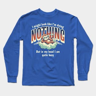 I Might Look Like I'm Doing Nothing, But In My Head I Am Quite Busy Long Sleeve T-Shirt